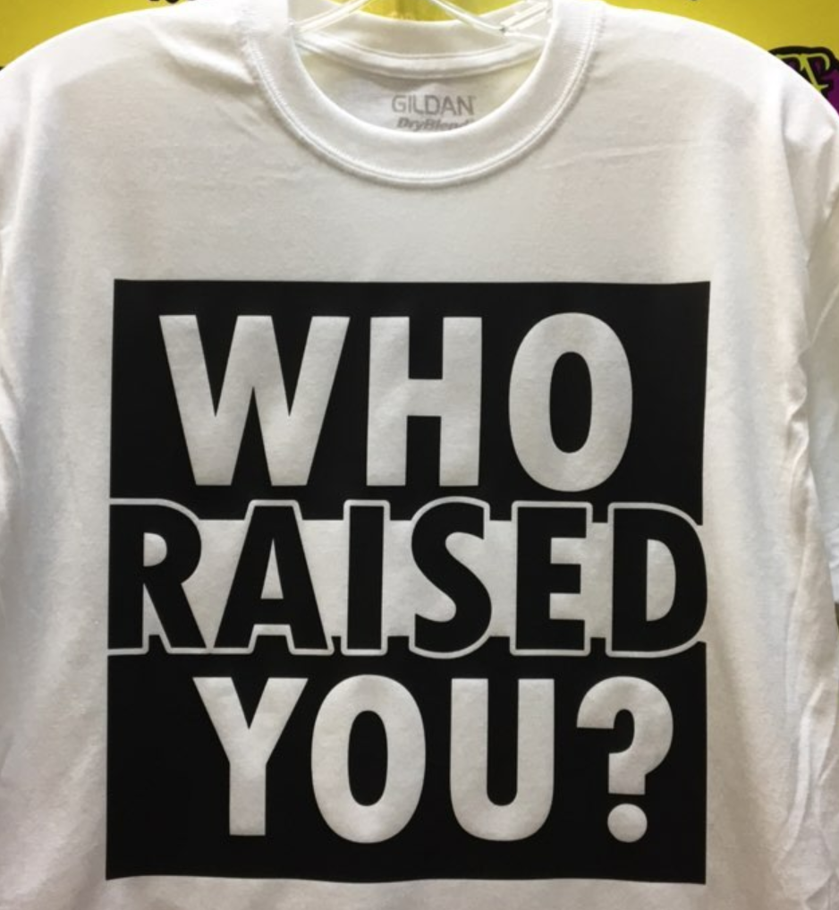 Who_raised_you_customize_t_shirts