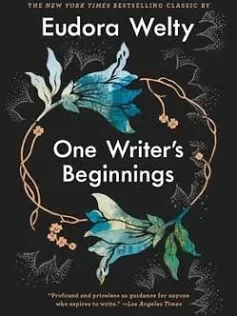 One Writer's Beginnings- Eudora Welty