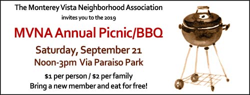 Saturday, September 21st, Noon-3pm; MVNA Annual BBQ, Picnic, and Annual Meeting at Via Paraiso Park. MVNA members ($10/yr dues per household) can eat for $1, or $2 per family. Bring a new member and eat for free!