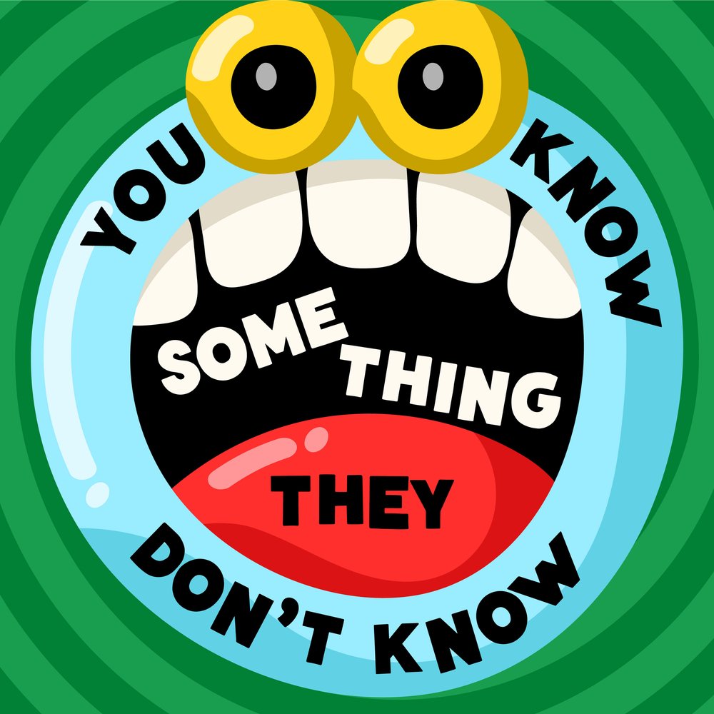 You Know Something They Don't Know