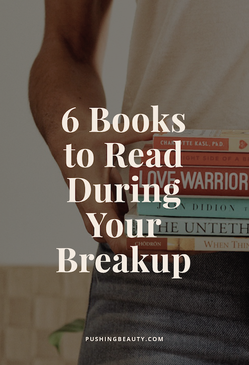6 Books To Read During Your Breakup Pushing Beauty