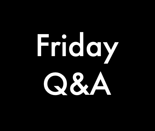 Friday Q&amp;A