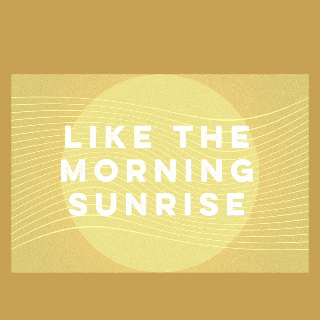 "Like The Morning Sunrise"