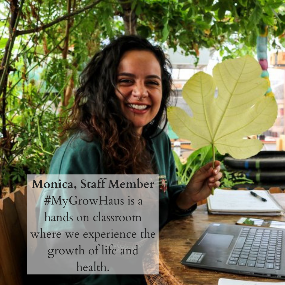Monica, Staff Member#MyGrowHaus is a hands on classroom where we experience the growth of life and health..png