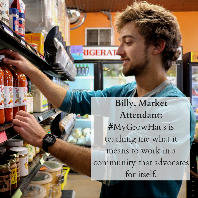 Billy, Market Attendant_ #MyGrowHaus is teaching me what it means to work in a community that advocates for itself..png