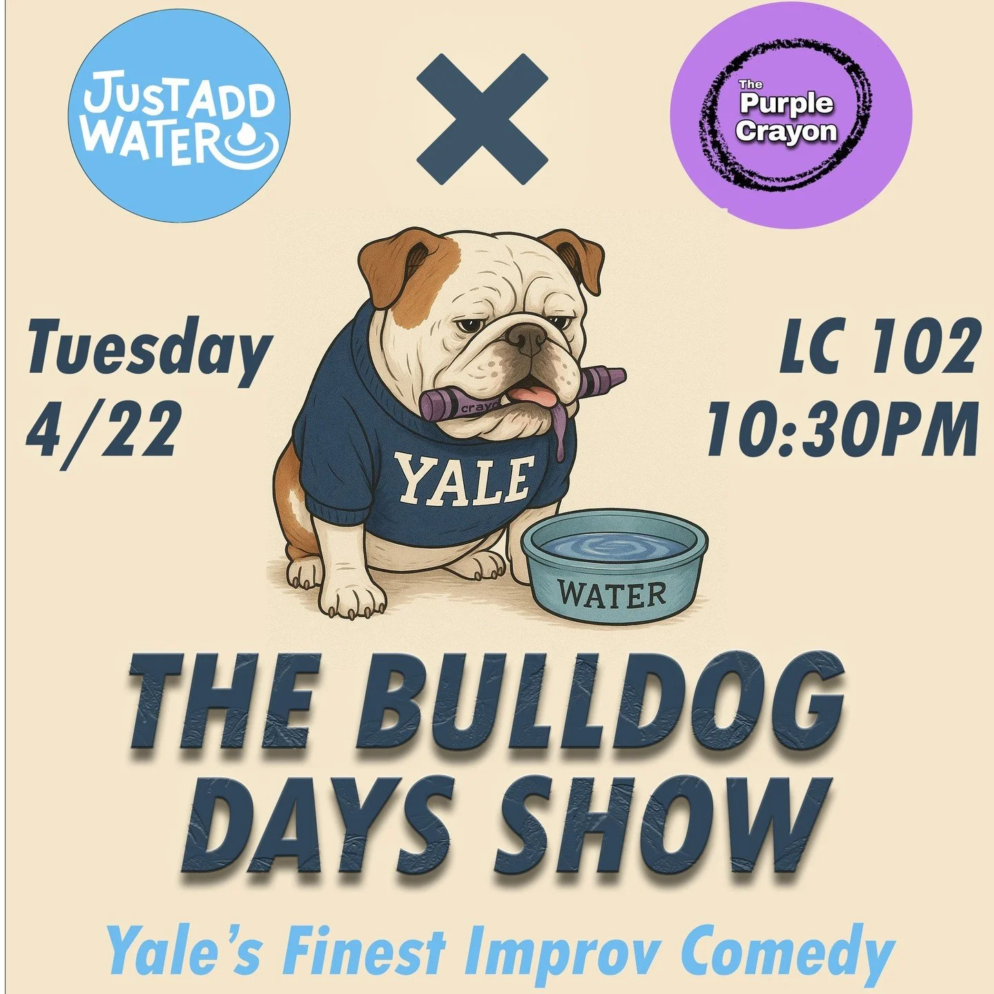HEY PREFROSH!!!! Looking for some fun, laughs, and singing during Bulldog Days? Come to the BULLDOG DAYS SHOW!!!! Featuring Yale's Just Add Water and The Purple Crayon, the show will be at 10:30pm on Tuesday, 4/22. Come to LC 102 (Linsly Chittenden H