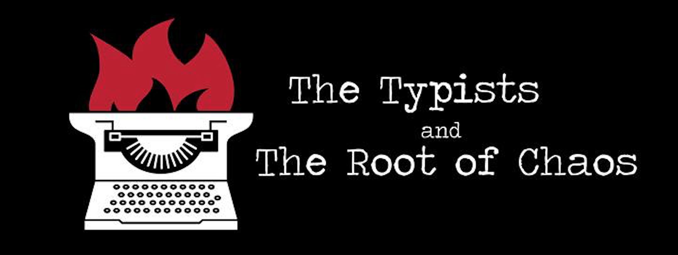 The Typists and The Root of Chaos, Fall 2016