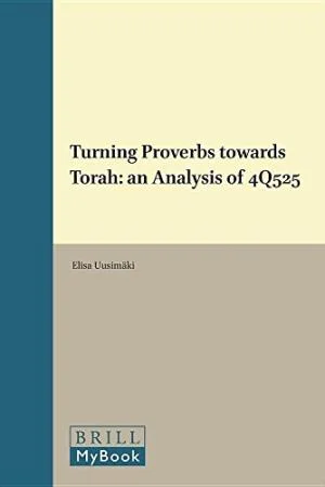 Turning Torah Towards Proverbs: 4Q525 in Late Second Temple Perspective