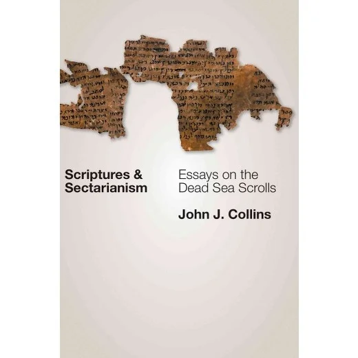 Scriptures and Sectarianism: Essays on the Dead Sea Scrolls 
