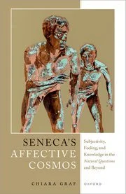 Seneca’s Affective Cosmos: Subjectivity, Feeling, and Knowledge in the Natural Questions and Beyond