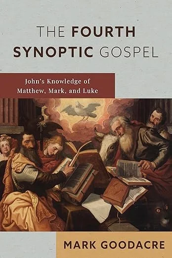 The Fourth Synoptic Gospel: John’s Knowledge of Matthew, Mark, and Luke