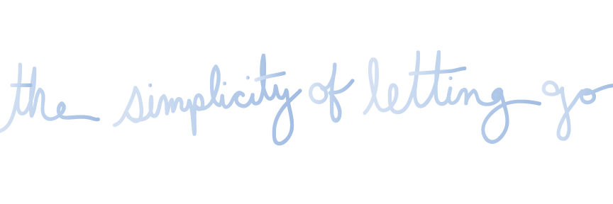 THE SIMPLICITY OF LETTING GO