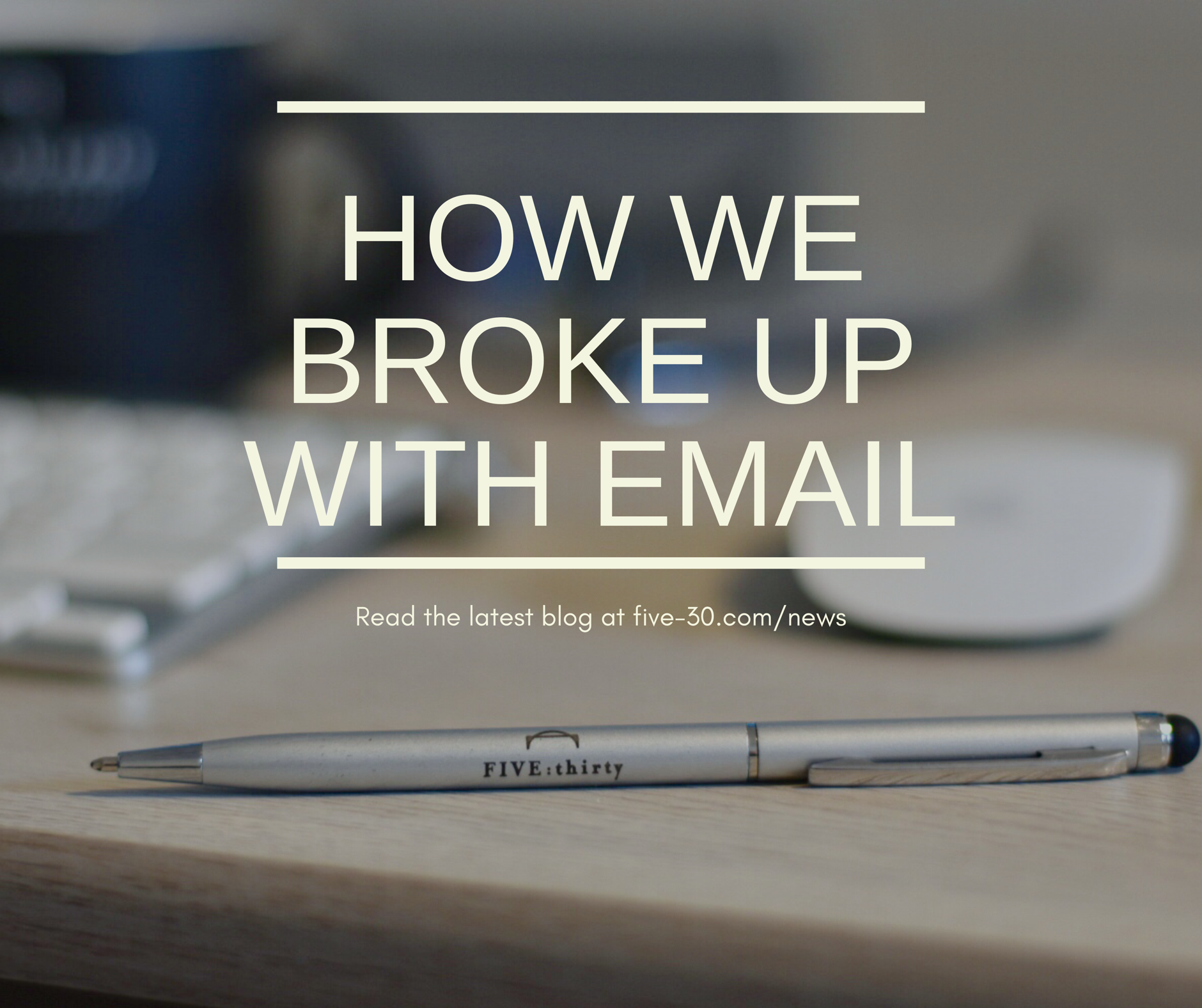 How We Broke Up With Email