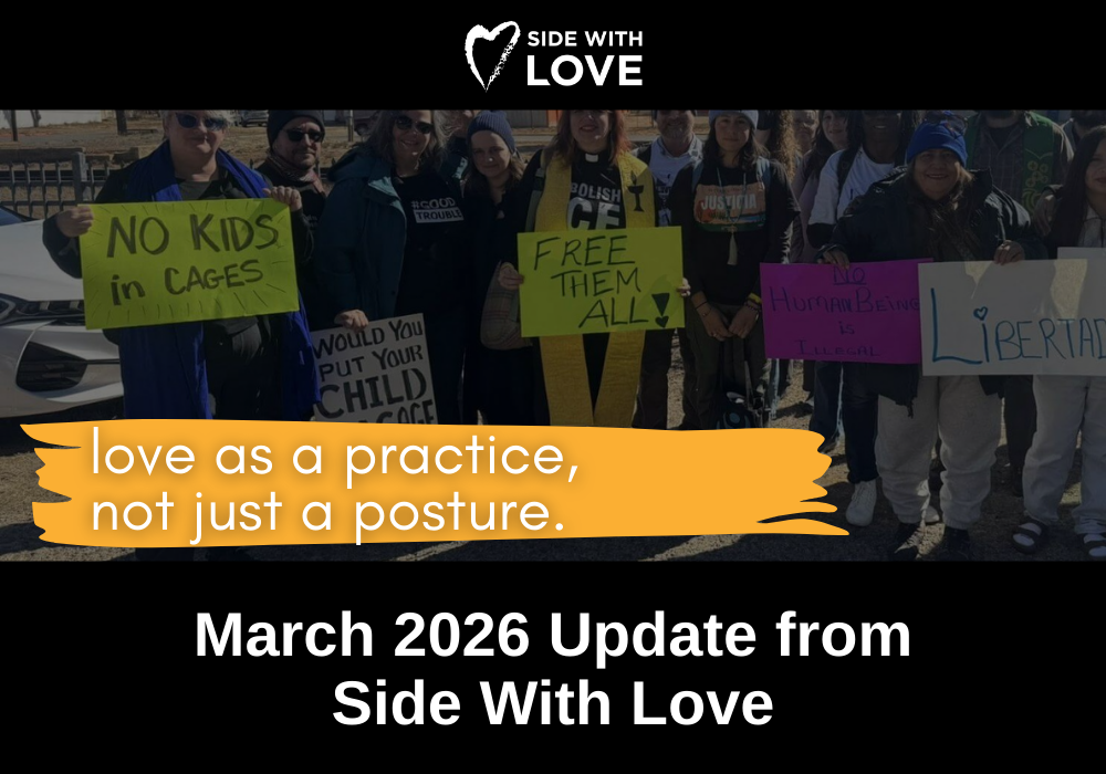 Love as a practice, not just a posture: March 2026 Update from Side With Love
