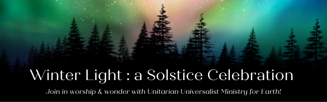 graphic of horizon with trees and northern lights. text reads "Winter Light: a Solstice Celebration. Join in worship & wonder with UUMFE