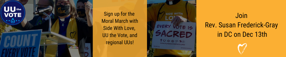 banner graphic image of Susan Frederick-Gray with a sign that says count every vote, the UU the Vote logo, text that says "Sign up for the Moral March with Side with Love, UU the Vote, and regional UUs!" and another image of someone in a yellow shirt