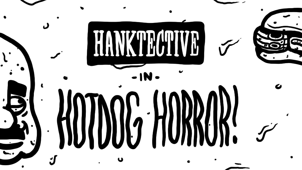 HANKTECTIVE IN: "HOTDOG HORROR"
