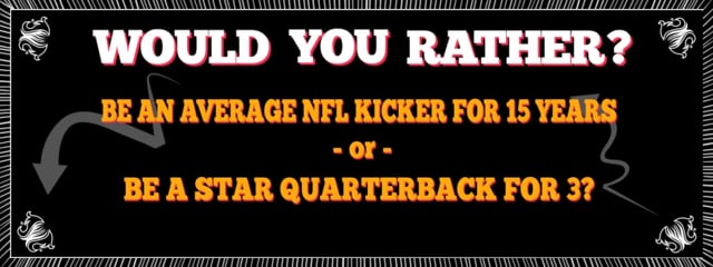 Would You Rather - QB or Kicker? (2013)
