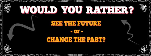 Would You Rather - Future or Past? (2013)