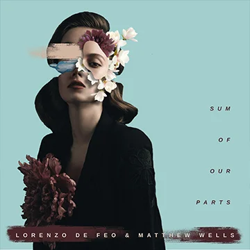 "Sum Of Our Parts" Matt Wells &amp; Lorenzo De Feo is OUT NOW!!!