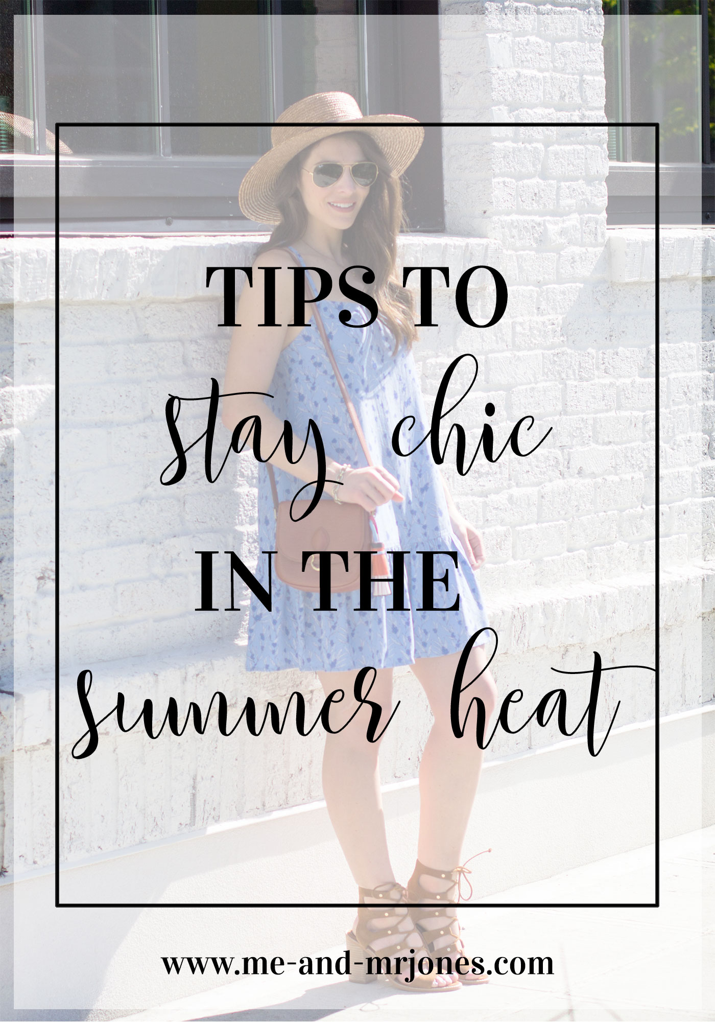 BEAT THE HEAT & STAY CHIC WITH THESE 3 TIPS — Me and Mr. Jones