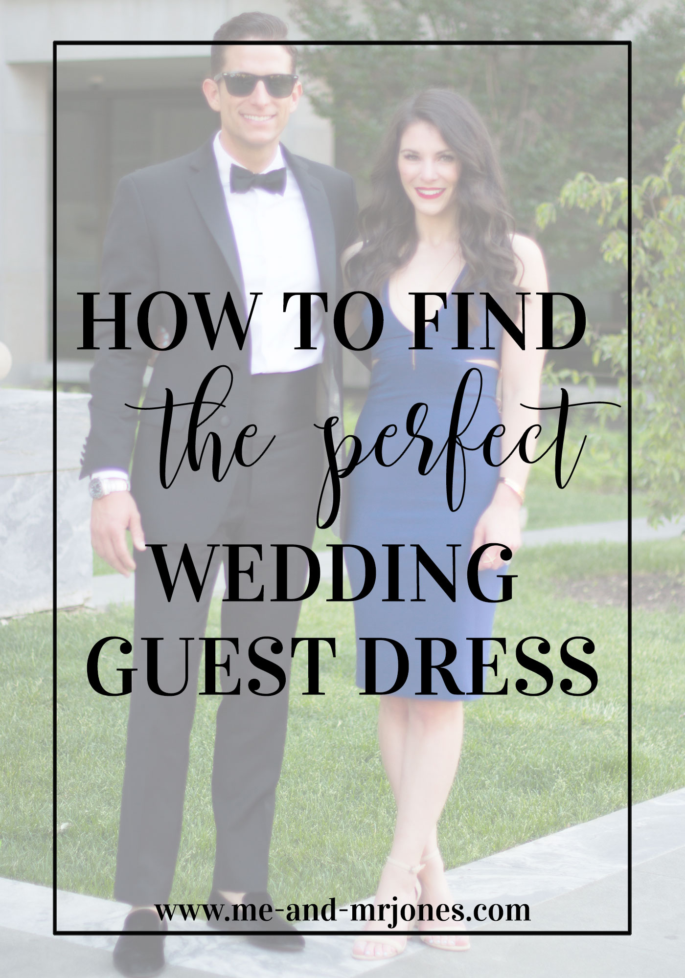 HOW TO FIND THE PERFECT WEDDING GUEST DRESS — Me and Mr. Jones