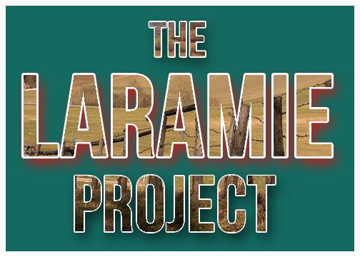 The Laramie Project A 3rd Floor Production at the St.Bart's COmmunity House: AugusT 16th, 17th and 18th at 7:30pm CO-DIRECTED and cO-produced by Michael Deshields and Lynne Marie Mattos Written by Moises Kaufman $10 Accepted Donations at the door