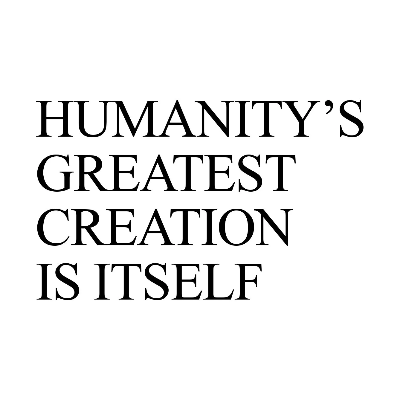HUMANITY'S GREATEST CREATION.JPG