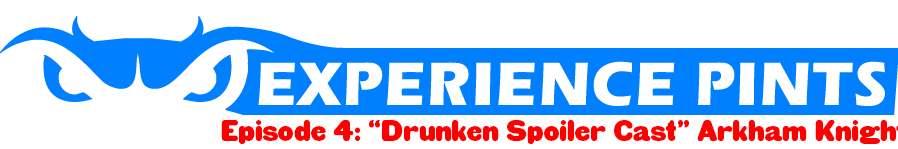 BEWARE: SPOILERS INSIDE - On this special episode of Experience Pints Aaron, Corey and CJ pick apart Arkham Knight from beginning to end over a bottle of Kraken.