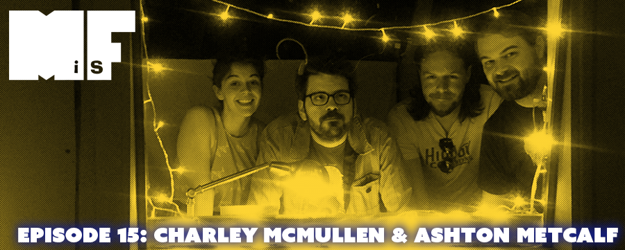 Charley McMullen and Ashton Metcalf join Doug &amp; Christine to talk about beer, venues, Amy Schumer, and dressing up like Josh McLane.