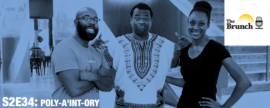On this ep of The Brunch we welcome guest host Jackie Dennis as we discuss Polyamory, The "Black's Love Trump" dude and the new film Good Time.
