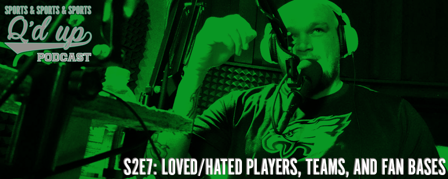 Q talks the most loved and hated players, teams, and fan bases in sports. 