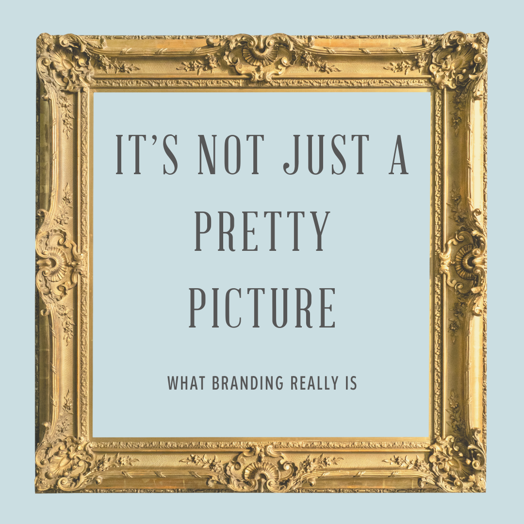IT’S NOT JUST A PRETTY PICTURE: WHAT BRANDING REALLY IS