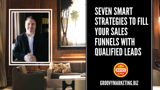Seven Smart Strategies To Fill Your Sales Funnels With Qualified Leads.png