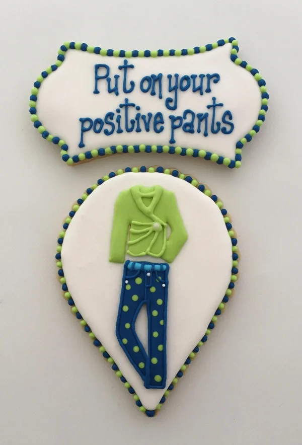 "Put on your positive pants" Cookies