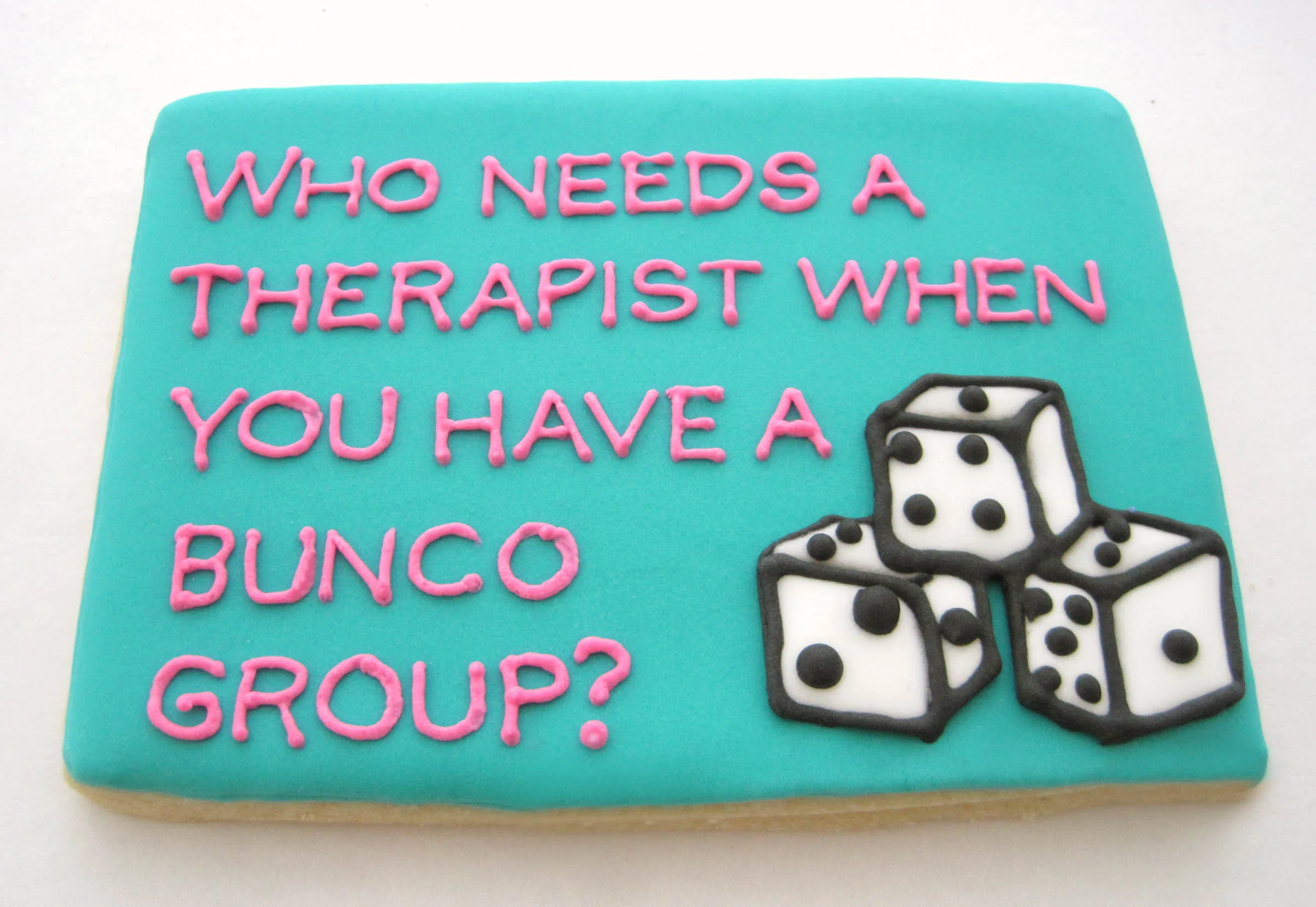 "Who needs a therapist when you have a bunco group?" Cookie
