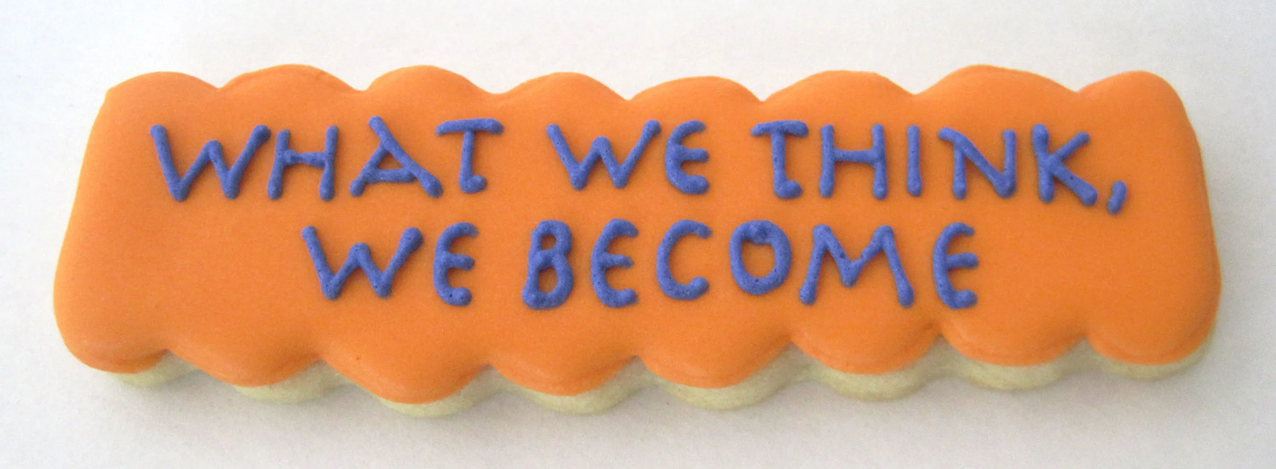 "What we think, we become" Cookie