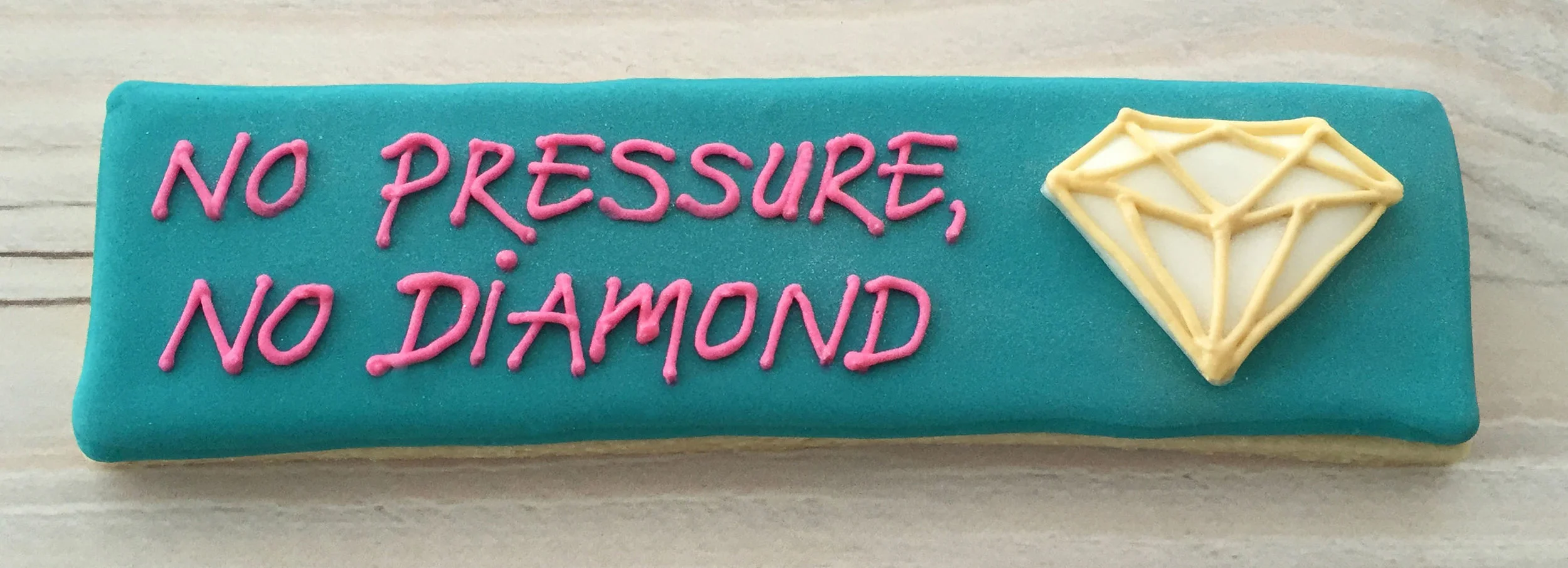 "No pressure, no diamond" Cookie
