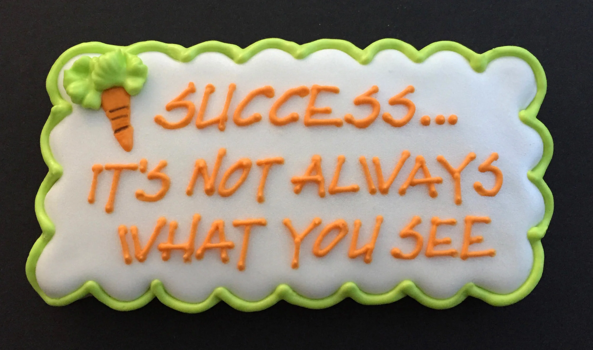 "Success...it's not always what you see" Cookie