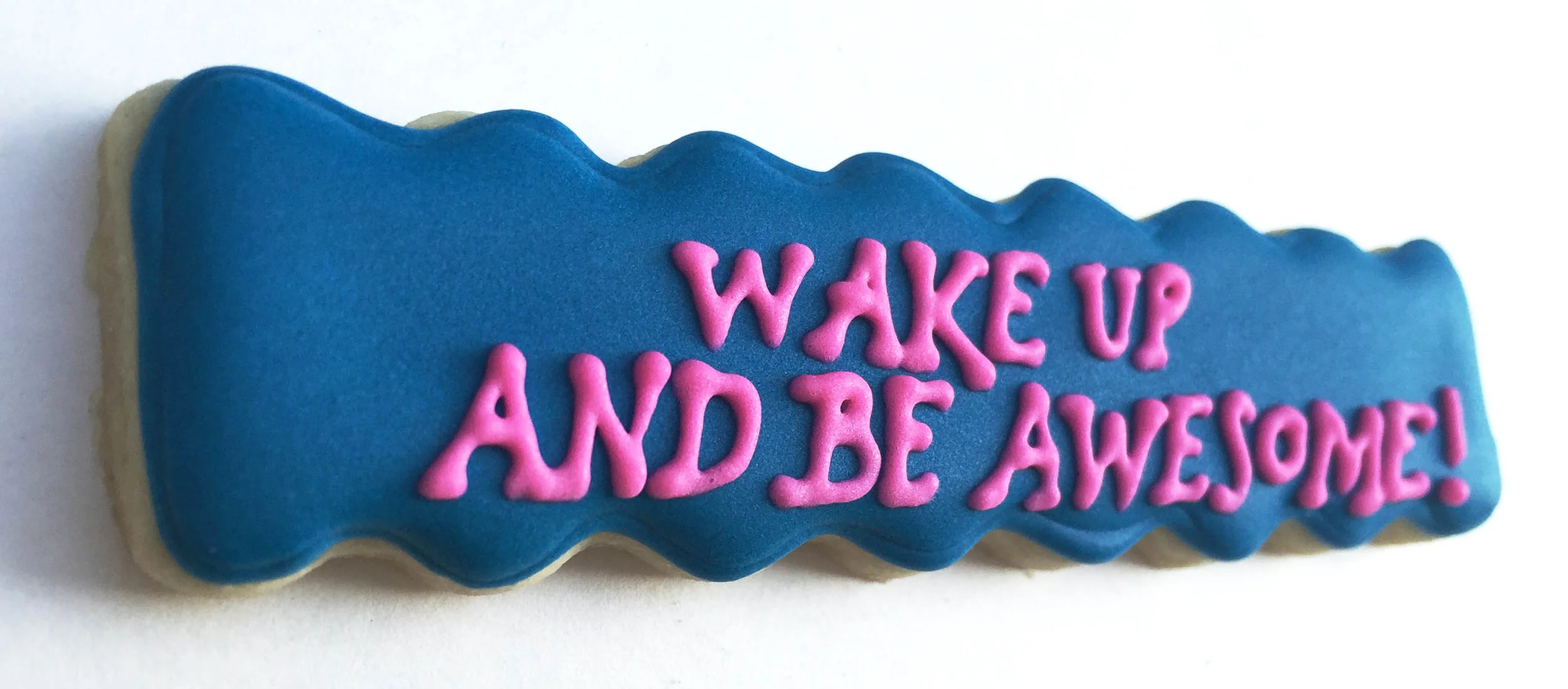 "Wake up and be awesome" Cookie
