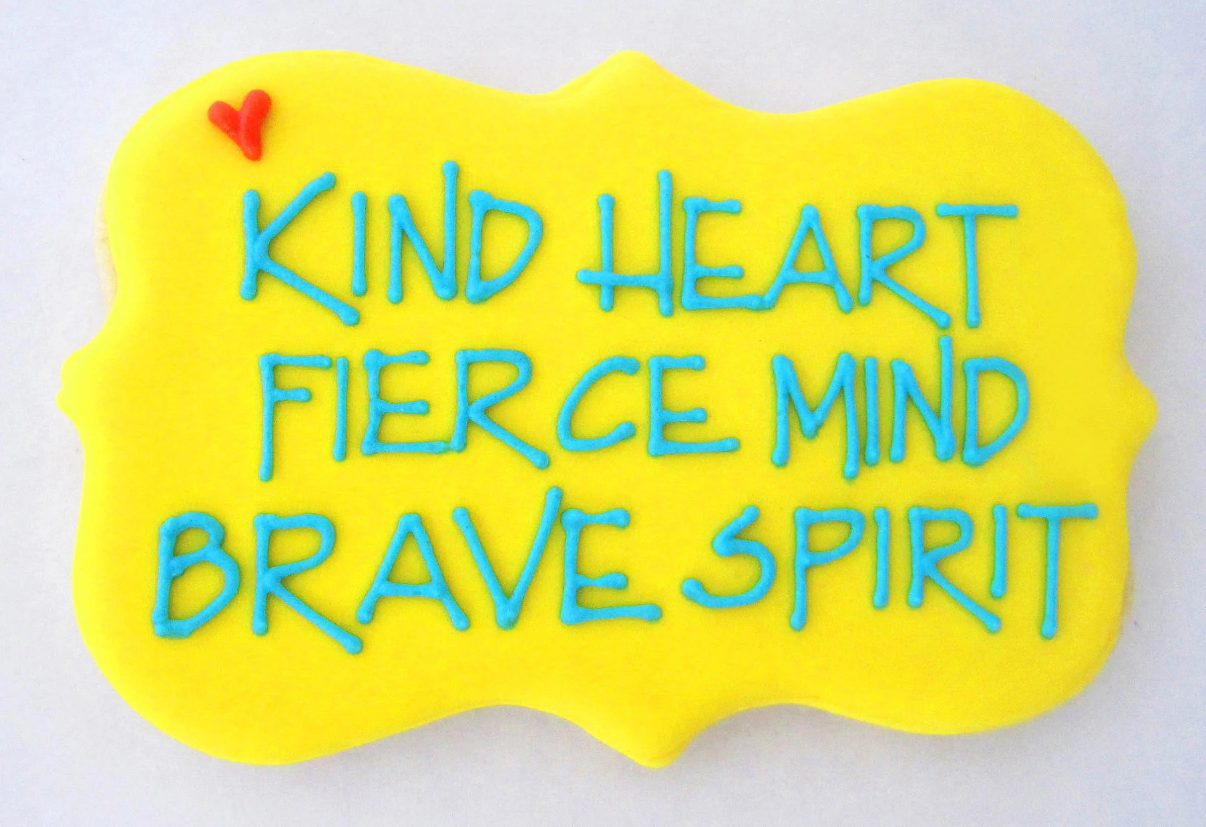 "Kind heart, fierce mind, brave spirit" Cookie