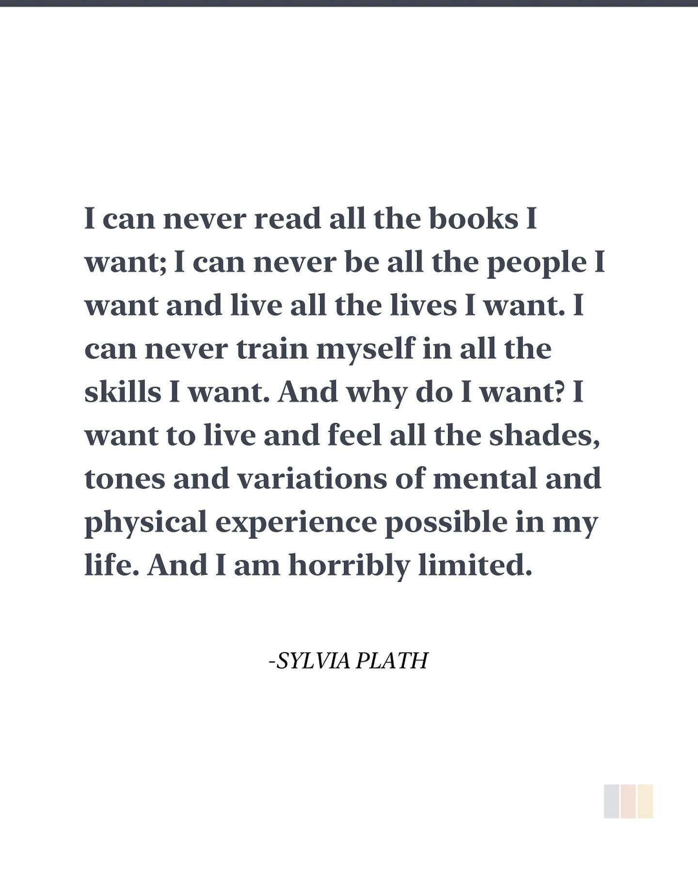 I saw my life branching out before me like the green fig tree in the story. From the tip of every branch, like a fat purple fig, a wonderful future beckoned and winked. One fig was a husband and a happy home and children, and another fig was a famous