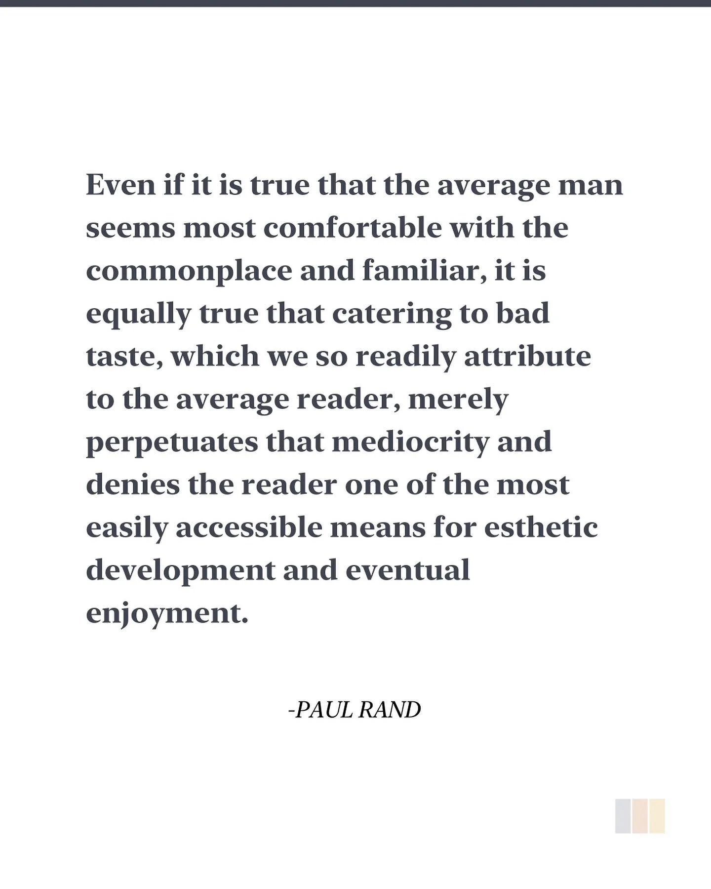 Don't try to be original; just try to be good.

#paulrand