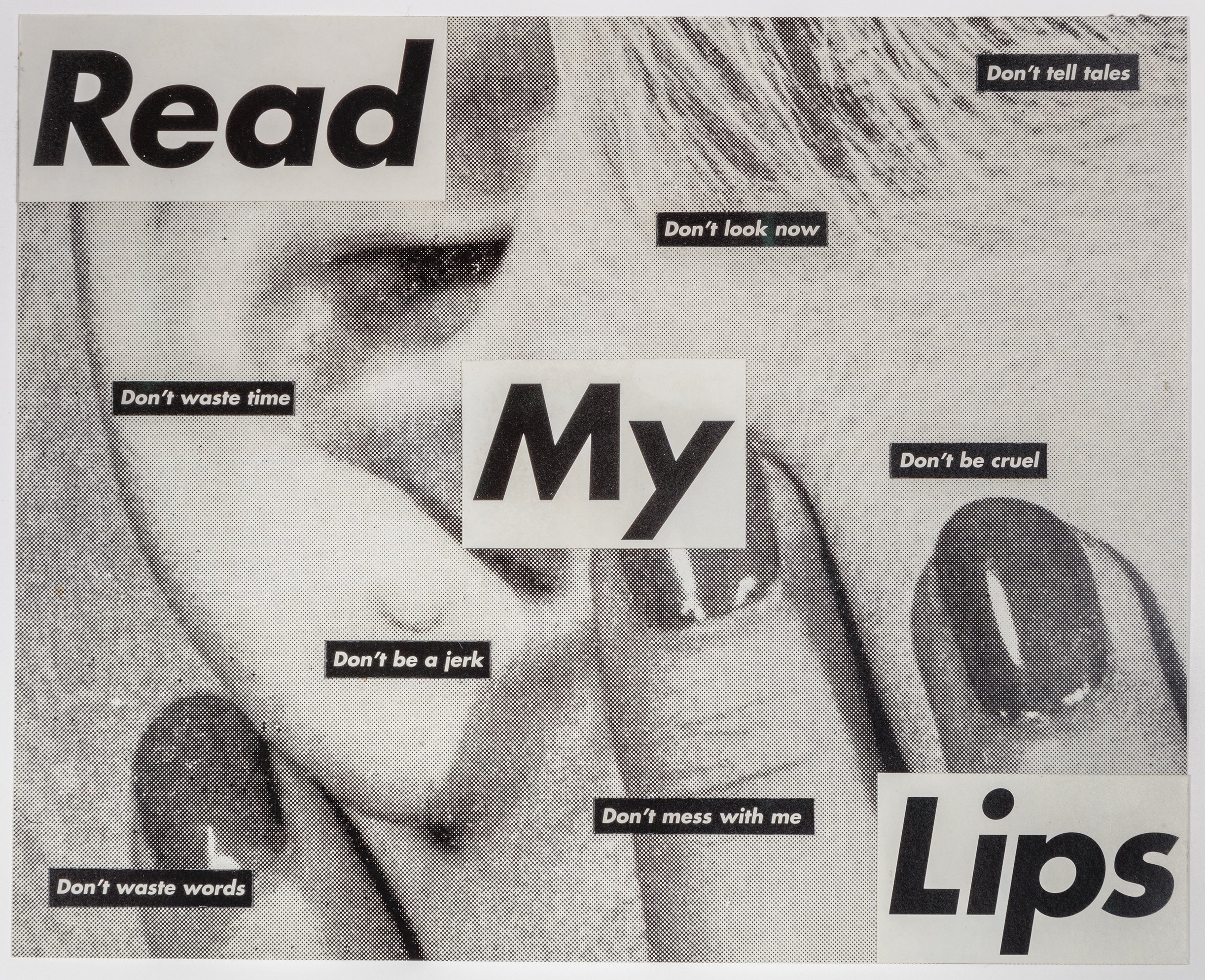  Barbara Kruger   Untitled (Read My Lips) , 1985  Photograph and type on paper  12.7 × 15.6 cm / 5 × 6 1/8 inches  32.1 × 34.3 × 4.4 cm / 12 5/8 × 13 1/2 × 1 3/4 inches (framed)   No Copyright  Courtesy the artist and Sprüth Magers 