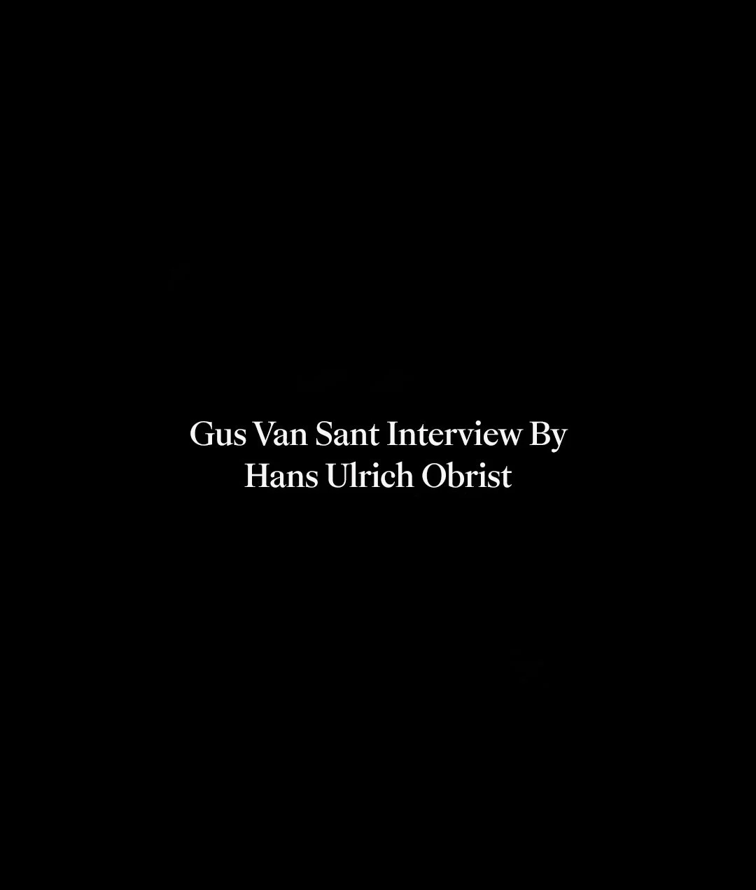 GUS VAN SANT INTERVIEW BY HANS ULRICH OBRIST 

AUTRE 22 SS26 &ldquo;Surveillance&rdquo; Issue