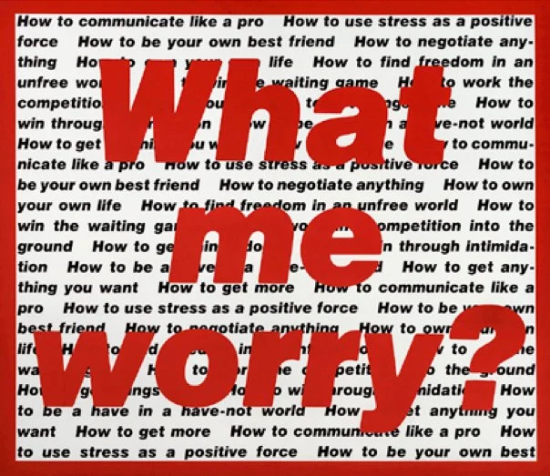 An image of the 'What Me Worry' piece by Barbara Kruger.