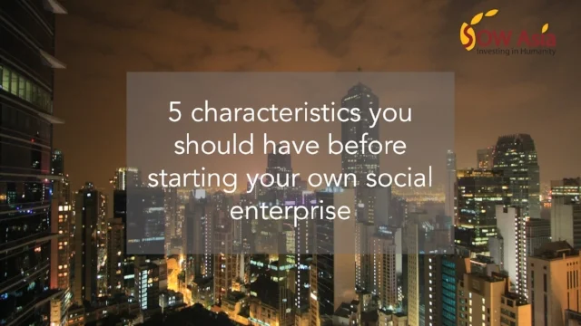 5 Characteristics you should have before starting your own social enterprise