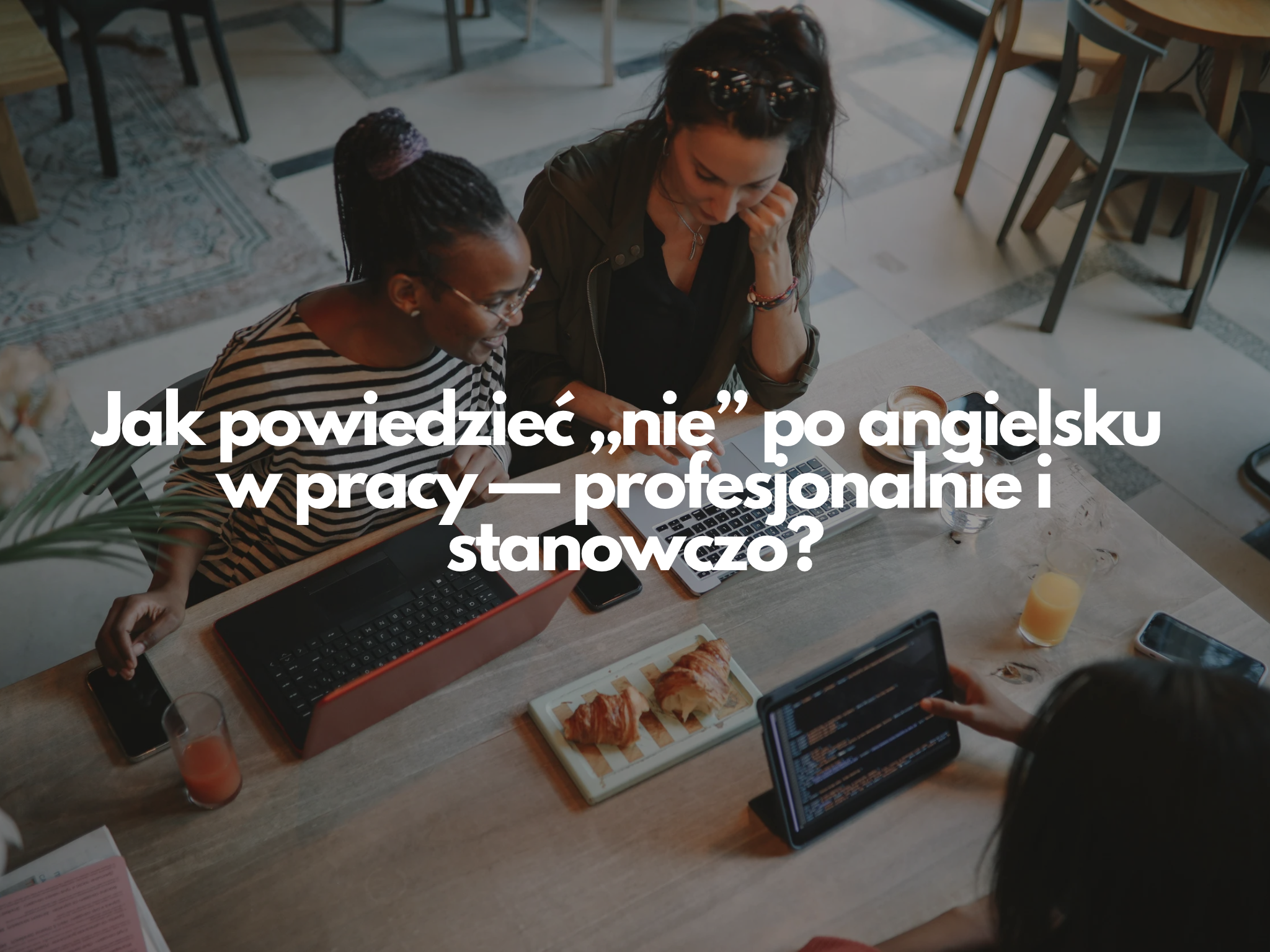 Jak powiedzieć „nie” po angielsku w pracy — profesjonalnie i stanowczo?