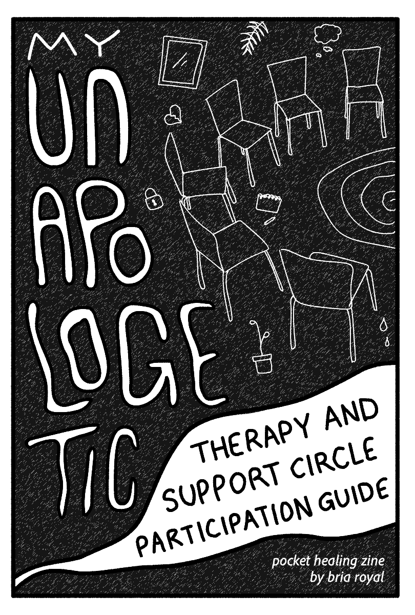  Hand written text says: My Unapologetic Therapy and Support Circle Participation Guide. There is supporting imagery of chairs arranged in a circle in a thin line doodle style. This style is used throughout the zine. In the bottom right corner is the