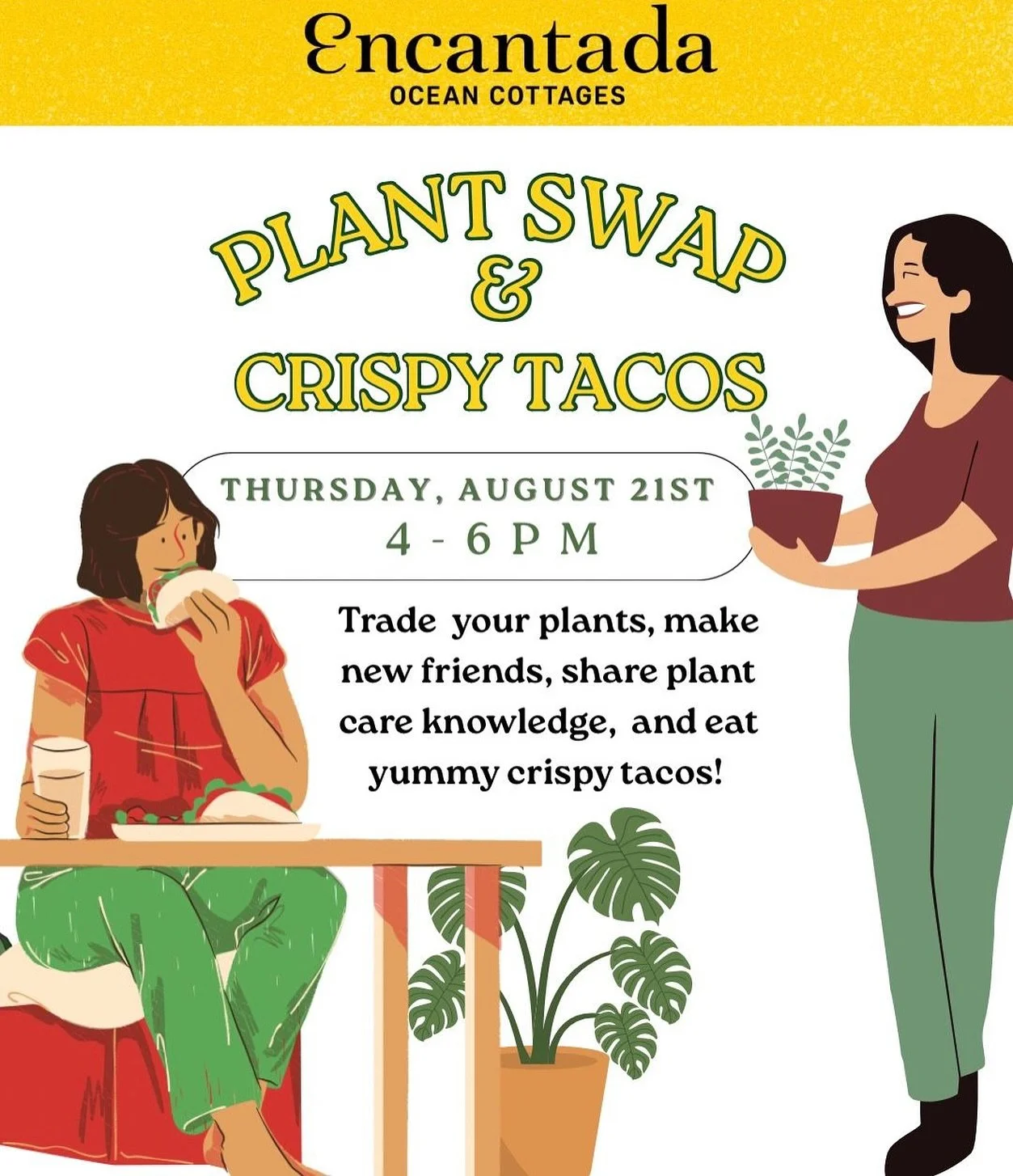 🌿 Plant Swap &amp; Crispy Tacos 🌮
This Thursday, August 21st | 4&ndash;6 PM at Encantada!

Bring your plants, cuttings, or seeds to trade, connect with fellow plant lovers, and share your best plant care tips 🌱💬. While you mingle and grow your pl